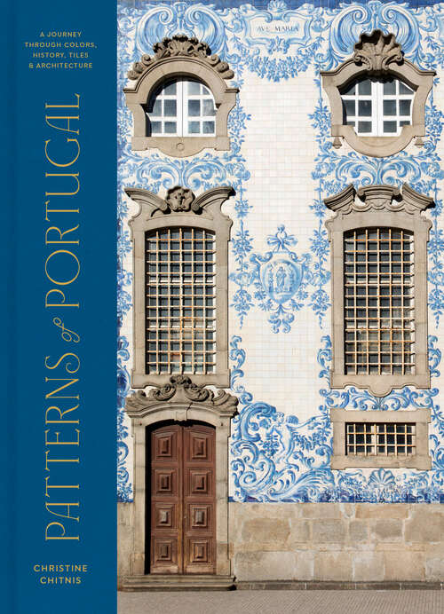 Book cover of Patterns of Portugal: A Journey Through Colors, History, Tiles, and Architecture
