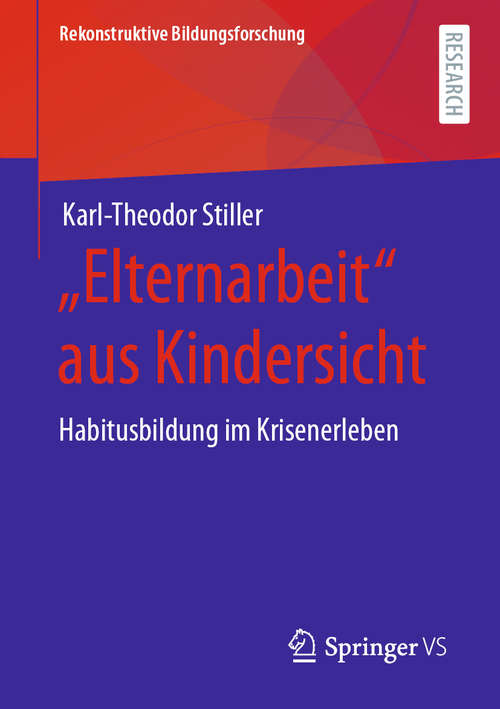 Book cover of „Elternarbeit“ aus Kindersicht: Habitusbildung im Krisenerleben (1. Aufl. 2020) (Rekonstruktive Bildungsforschung #30)