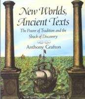 New Worlds, Ancient Texts: The Power Of Tradition And The Shock Of Discovery