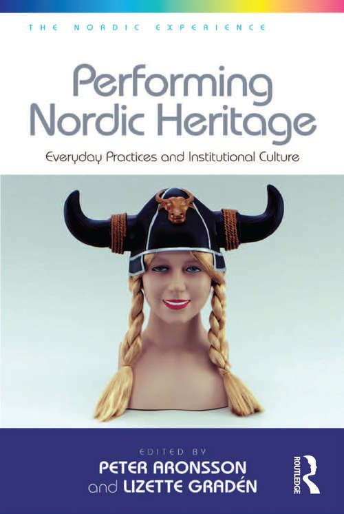 Book cover of Performing Nordic Heritage: Everyday Practices and Institutional Culture (The Nordic Experience #1)
