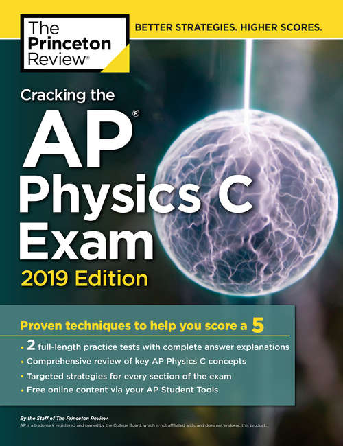 Book cover of Cracking the AP Physics C Exam, 2019 Edition: Practice Tests & Proven Techniques to Help You Score a 5 (College Test Preparation)
