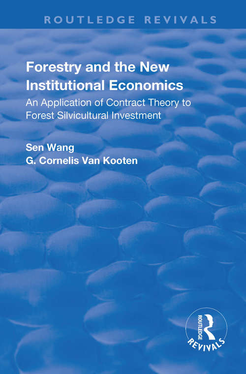Forestry and the New Institutional Economics: An Application of Contract Theory to Forest Silvicultural Investment (Routledge Revivals)