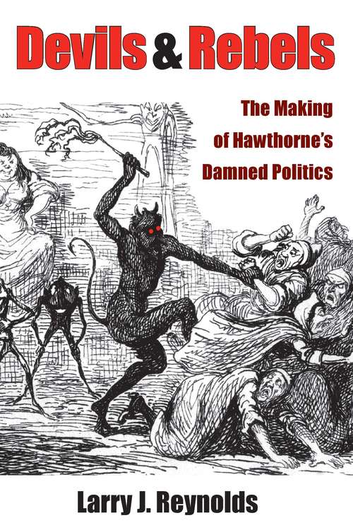 Devils and Rebels: The Making of Hawthorne's Damned Politics