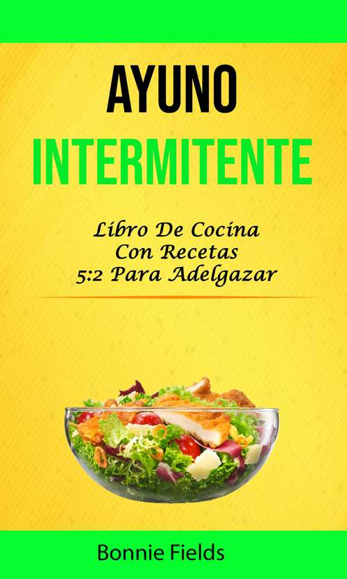 Book cover of Ayuno Intermitente: Libro De Cocina Con Recetas 5:2 Para Adelgazar