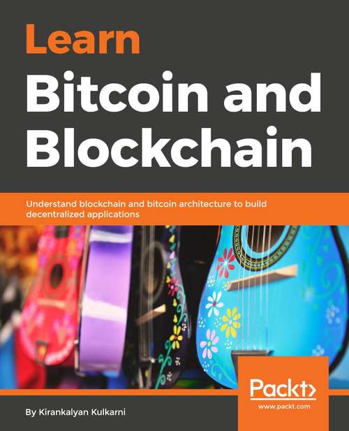 Book cover of Learn Bitcoin and Blockchain: Understanding blockchain and Bitcoin architecture to build decentralized applications