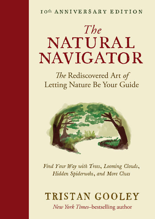 Book cover of The Natural Navigator, Tenth Anniversary Edition: The Rediscovered Art Of Letting Nature Be Your Guide (Tenth Anniversary) (Natural Navigation #0)