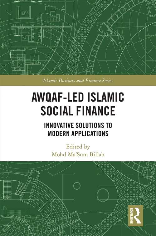 Awqaf-led Islamic Social Finance: Innovative Solutions to Modern Applications (Islamic Business and Finance Series)