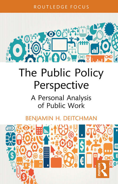 Book cover of The Public Policy Perspective: A Personal Analysis of Public Work (1) (Routledge Research in Public Administration and Public Policy)