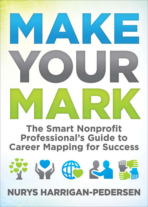 Book cover of Make Your Mark: The Smart Nonprofit Professional’s Guide to Career Mapping for Success