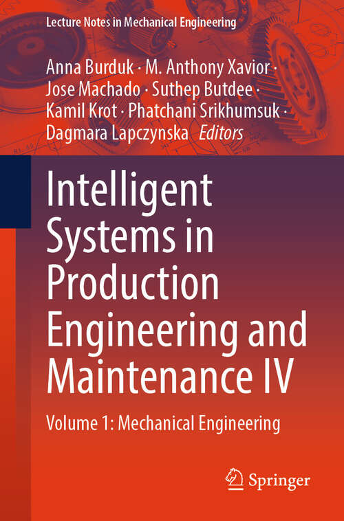 Book cover of Intelligent Systems in Production Engineering and Maintenance IV: Volume 1: Mechanical Engineering (Lecture Notes in Mechanical Engineering)