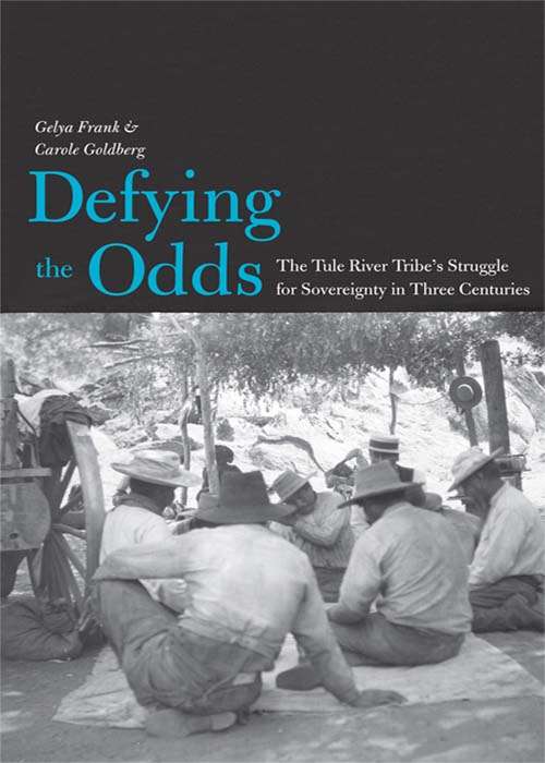 Book cover of Defying the Odds: The Tule River Tribe's Struggle for Sovereignty in Three Centuries