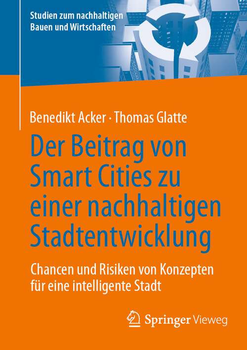 Book cover of Der Beitrag von Smart Cities zu einer nachhaltigen Stadtentwicklung: Chancen und Risiken von Konzepten für eine intelligente Stadt (2024) (Studien zum nachhaltigen Bauen und Wirtschaften)