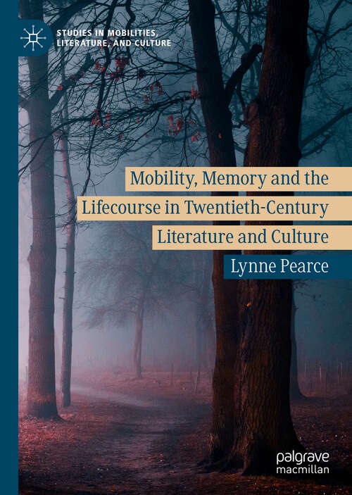 Book cover of Mobility, Memory and the Lifecourse in Twentieth-Century Literature and Culture (1st ed. 2019) (Studies in Mobilities, Literature, and Culture)