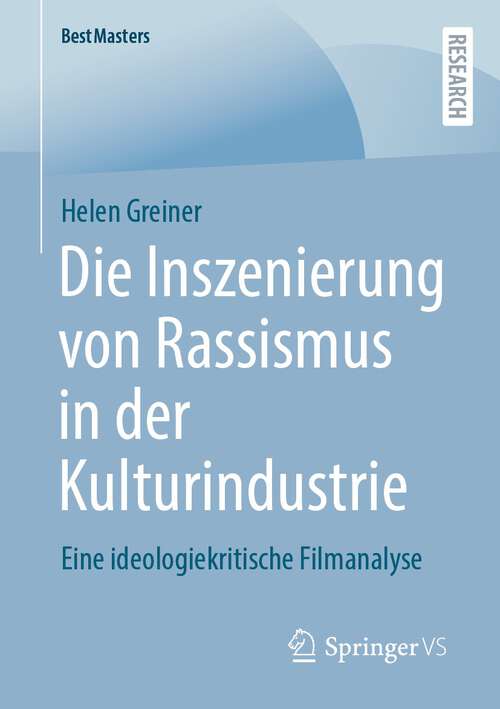 Book cover of Die Inszenierung von Rassismus in der Kulturindustrie: Eine ideologiekritische Filmanalyse (1. Aufl. 2023) (BestMasters)
