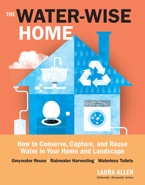 Book cover of The Water-Wise Home: How to Conserve, Capture, and Reuse Water in Your Home and Landscape