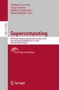 Supercomputing: 8th Russian Supercomputing Days, RuSCDays 2022, Moscow, Russia, September 26–27, 2022, Revised Selected Papers (Lecture Notes in Computer Science #13708)
