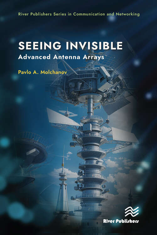 Book cover of Seeing Invisible: Advanced Antenna Arrays (River Publishers Series in Communications and Networking)