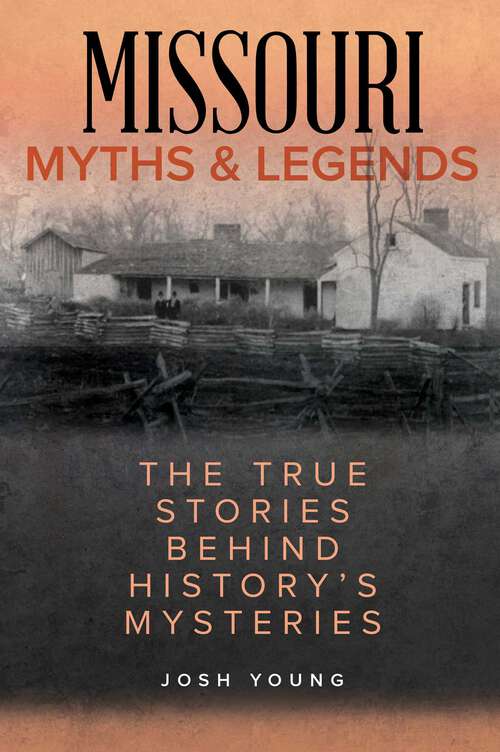 Book cover of Missouri Myths and Legends: The True Stories Behind History's Mysteries (2nd Edition) (Myths and Mysteries Series)