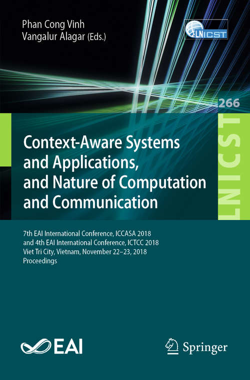 Context-Aware Systems and Applications, and Nature of Computation and Communication: 7th EAI International Conference, ICCASA 2018, and 4th EAI International Conference, ICTCC 2018, Viet Tri City, Vietnam, November 22–23, 2018, Proceedings (Lecture Notes of the Institute for Computer Sciences, Social Informatics and Telecommunications Engineering #266)