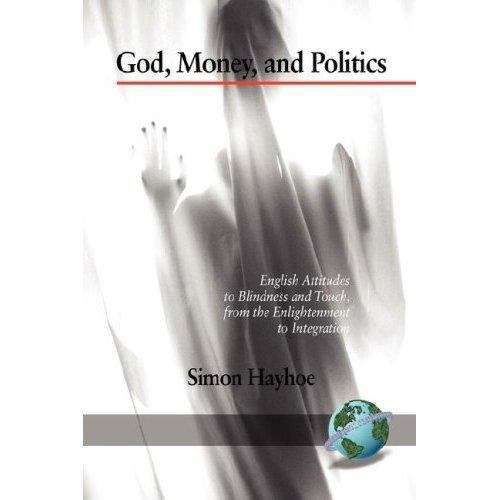 Book cover of God, Money, and Politics: English Attitudes to Blindness and Touch, from the Enlightenment to Integration