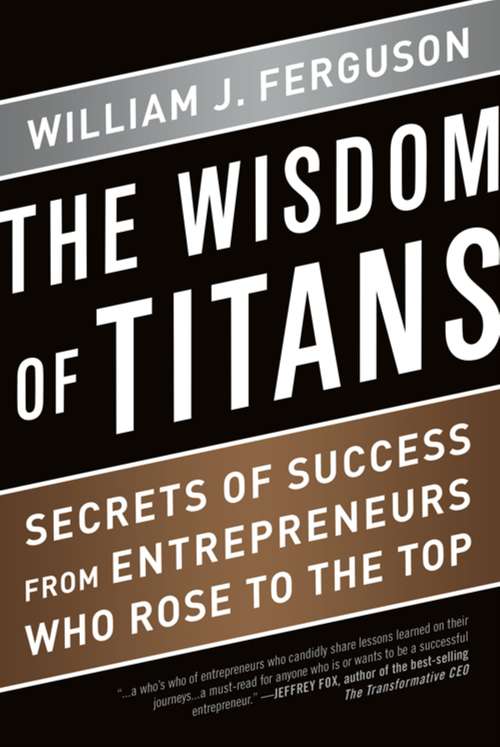 Book cover of The Wisdom of Titans: Secrets of Success from Entrepreneurs Who Rose to the Top