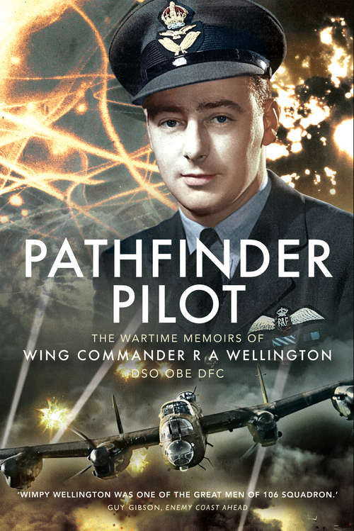 Book cover of Pathfinder Pilot: The Wartime Memoirs of Wing Commander R A Wellington DSO OBE DFC