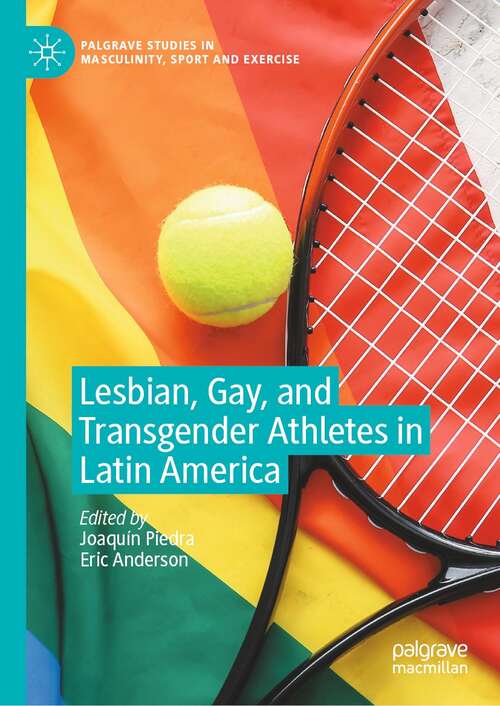Book cover of Lesbian, Gay, and Transgender Athletes in Latin America (1st ed. 2021) (Palgrave Studies in Masculinity, Sport and Exercise)