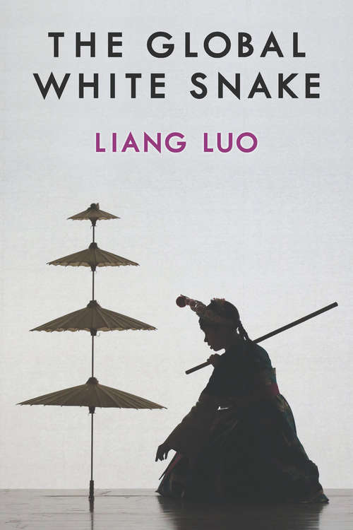 Book cover of The Global White Snake (China Understandings Today)