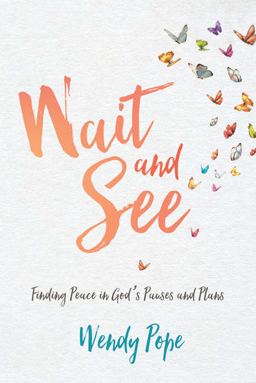 Book cover of Wait and See: Finding Peace in God's Pauses and Plans