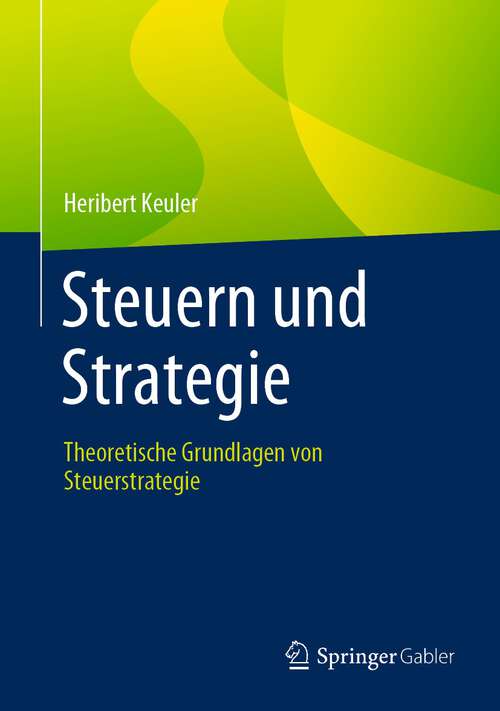 Book cover of Steuern und Strategie: Theoretische Grundlagen von Steuerstrategie (1. Aufl. 2023)
