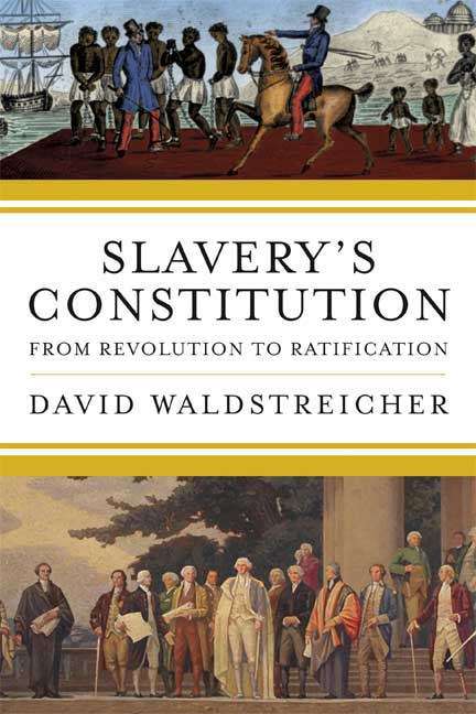 Slavery's Constitution From Revolution to Ratification: From Revolution to Ratification
