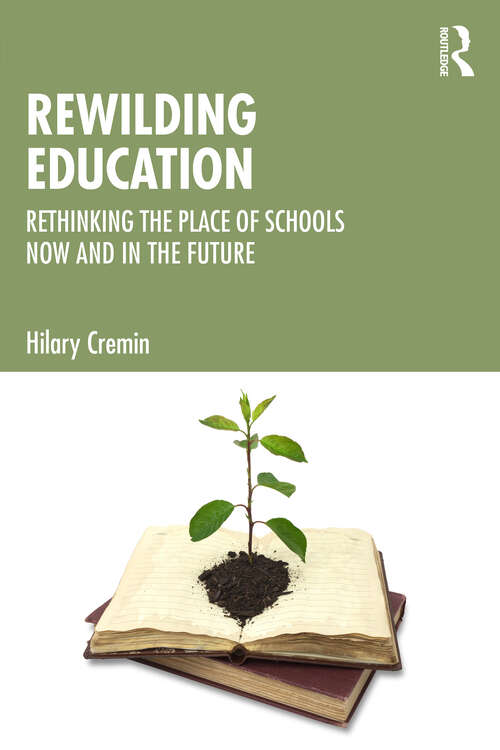 Book cover of Rewilding Education: Rethinking the Place of Schools Now and in the Future (1)