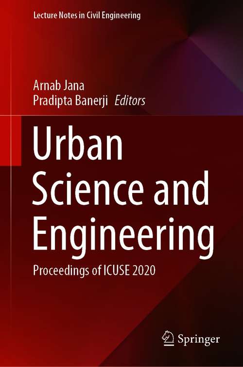 Urban Science and Engineering: Proceedings of ICUSE 2020 (Lecture Notes in Civil Engineering #121)