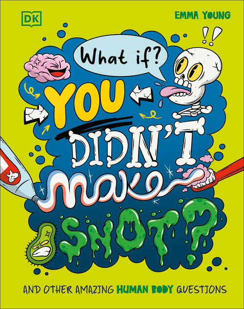 Book cover of What If... You Didn't Make Snot?: And Other Amazing Human Body Questions (What If?)