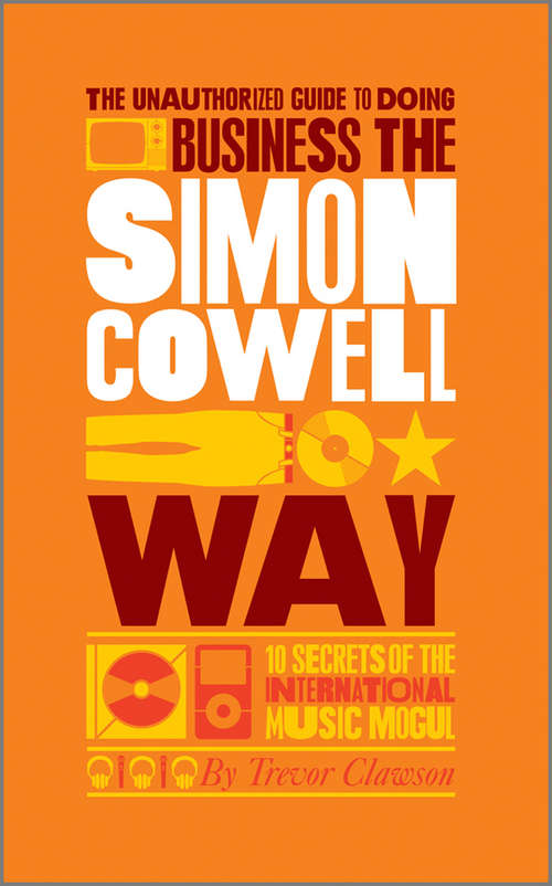 Book cover of The Unauthorized Guide to Doing Business the Simon Cowell Way