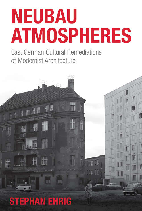 Book cover of Neubau Atmospheres: East German Cultural Remediations of Modernist Architecture (1)
