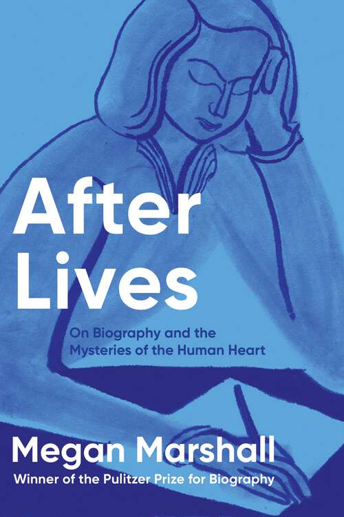 Book cover of After Lives: On Biography and the Mysteries of the Human Heart