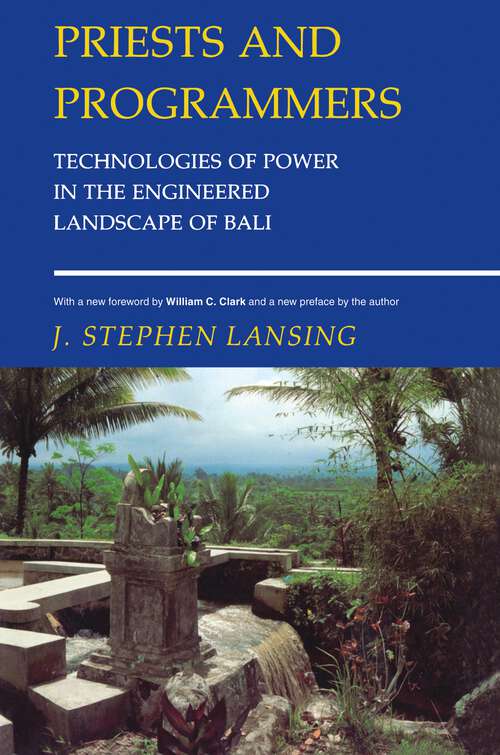 Priests and Programmers: Technologies of Power in the Engineered Landscape of Bali