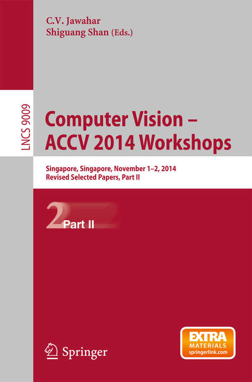 Computer Vision - ACCV 2014 Workshops: Singapore, Singapore, November 1-2, 2014, Revised Selected Papers, Part II (Lecture Notes in Computer Science #9009)
