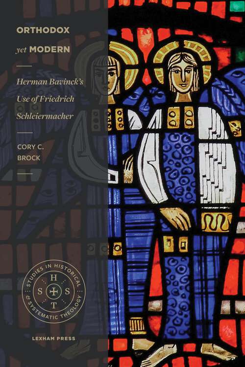 Book cover of Orthodox yet Modern: Herman Bavinck's Use of Friedrich Schleiermacher (Studies in Historical and Systematic Theology)