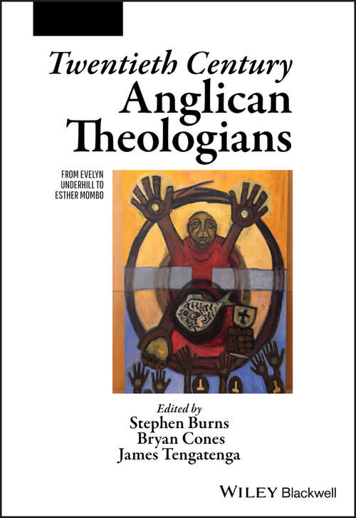 Twentieth Century Anglican Theologians: From Evelyn Underhill to Esther Mombo (The Great Theologians)