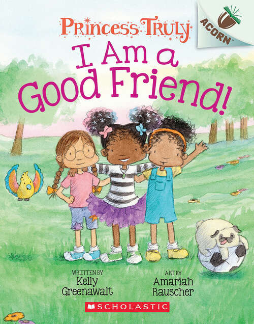 Book cover of I Am a Good Friend!: An Acorn Book (Princess Truly #4)