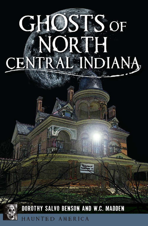 Book cover of Ghosts of North Central Indiana (Haunted America)