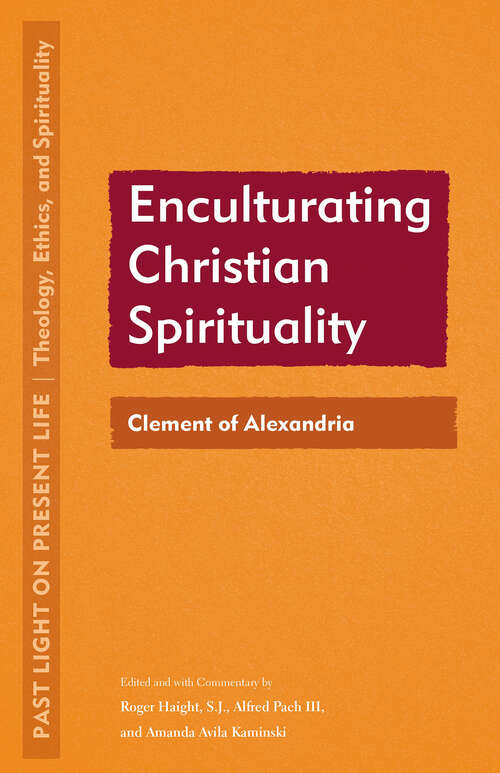 Book cover of Enculturating Christian Spirituality: Clement of Alexandria (1) (Past Light on Present Life: Theology, Ethics, and Spirituality)