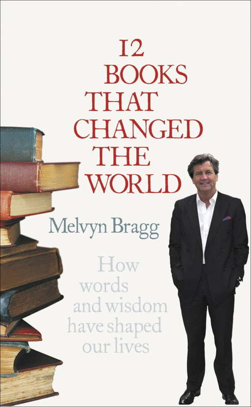 12 Books That Changed The World: How words and wisdom have shaped our lives