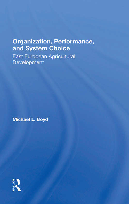 Organization, Performance, And System Choice: East European Agricultural Development