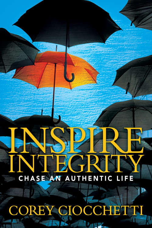 Book cover of Inspire Integrity: Chasing an Authentic Life