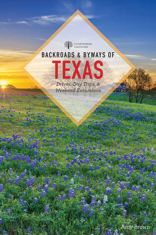 Backroads & Byways of Texas: Drives, Day Trips And Weekend Excursions (Backroads & Byways #0)