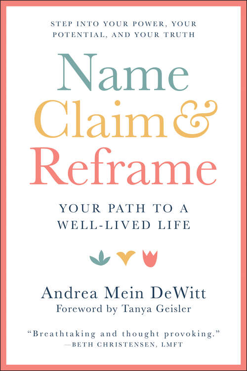 Book cover of Name, Claim & Reframe: Your Path to a Well-Lived Life