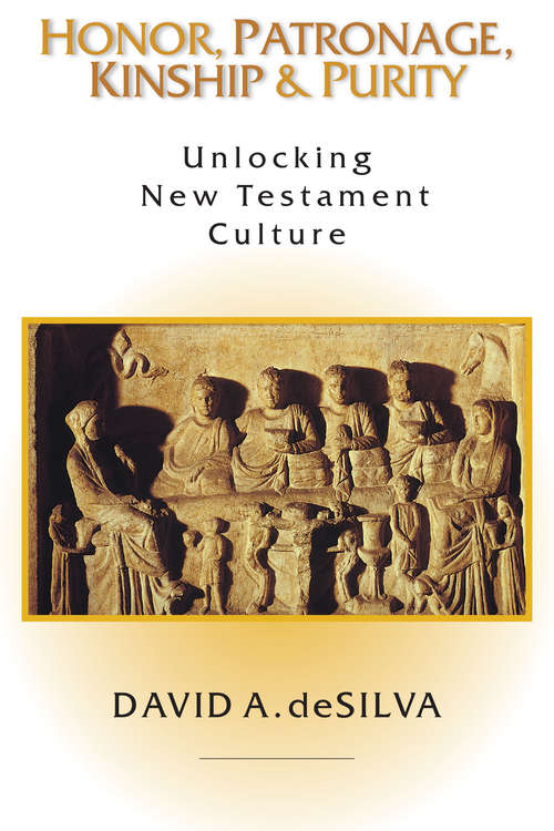Honor, Patronage, Kinship & Purity: Unlocking New Testament Culture